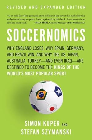 Seller image for Soccernomics : Why England Loses, Why Spain, Germany, and Brazil Win, and Why the US, Japan, Australia - and Even Iraq - Are Destined to Become the Kings of the World's Most Popular Sport for sale by GreatBookPrices
