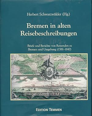 Bremen in alten Reisebeschreibungen. Briefe und Berichte von Reisenden zu Bremen und Umgebung (15...