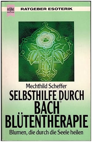 Seller image for Selbsthilfe durch Bach Blutentherapie: Blumen, die durch die Seele heilen for sale by Irolita Books
