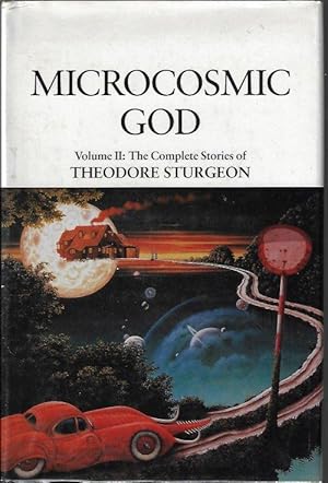 MICROCOSMIC GOD; The Complete Works of Theodore Sturgeon, Vol. II