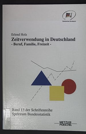 Seller image for Zeitverwendung in Deutschland : Beruf, Familie, Freizeit. Band 13 der Schriftenreihe Spektrum Bundesstatistik for sale by books4less (Versandantiquariat Petra Gros GmbH & Co. KG)