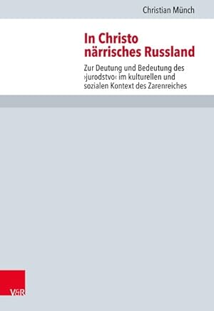 In Christo närrisches Russland Zur Deutung und Bedeutung des >jurodstvo< im kulturellen und sozia...