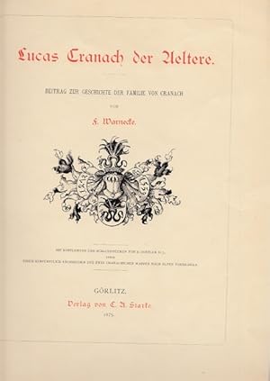 Bild des Verkufers fr Lucas Cranach der Aeltere. Beitrag zur Geschichte der Familie Cranach. zum Verkauf von Antiquariat an der Nikolaikirche