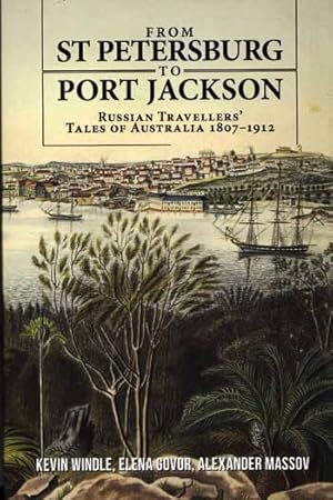 Imagen del vendedor de From St Petersburg to Port Jackson : Russian Travellers' Tales of Australia 1807-1912 a la venta por Adelaide Booksellers