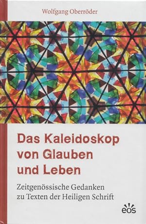 Das Kaleidoskop von Glauben und Leben: Zeitgenössische Gedanken zu Texten der Heiligen Schrift.