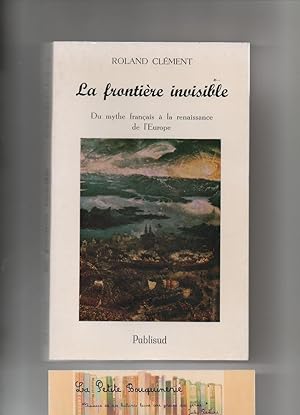 Bild des Verkufers fr La frontire invisible, Du mythe franais  la renaissance de l'Europe zum Verkauf von La Petite Bouquinerie