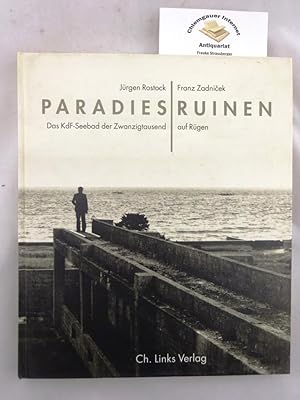 Paradiesruinen : Das KdF-Seebad der Zwanzigtausend auf Rügen. Mit einem Vorwort von Wolfgang Schäche