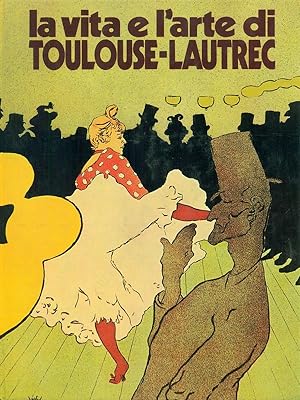 Bild des Verkufers fr La vita e l'arte di Toulouse - Lautrec zum Verkauf von Librodifaccia
