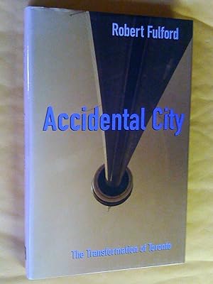 Seller image for ACCIDENTAL CITY - THE TRANSFORMATION OF TORONTO for sale by Livresse