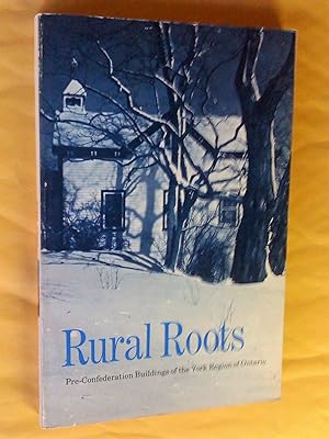 Seller image for Rural roots: Pre-Confederation buildings of the York region of Ontario for sale by Livresse