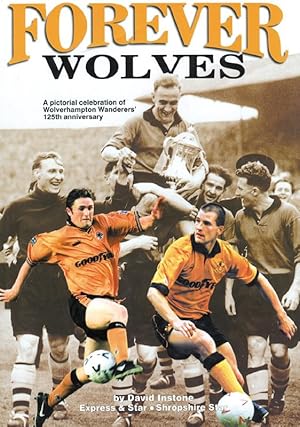 Forever Wolves. A pictorial celebration of Wolverhampton Wanderers' 125th anniversary.