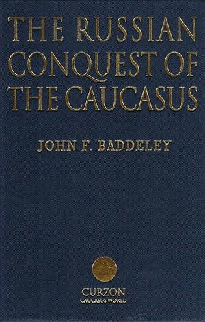The Russian Conquest of the Caucasus / John F. Baddeley. With a new forew. by Moshe Gammer; Cauca...