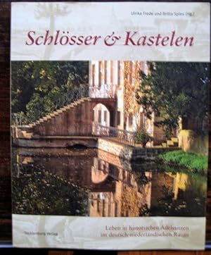 Schlösser und Kastelen. Leben in historischen Adelssitzen im deutsch-niederländischen Raum.