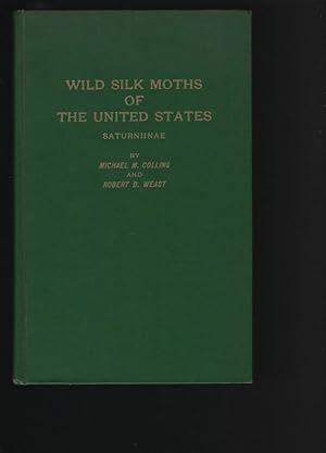 Bild des Verkufers fr Wild Silk Moths of the United States: Saturniinae Experimental Studies and Observations of Natural Living Habits and Relationships zum Verkauf von Chaucer Bookshop ABA ILAB