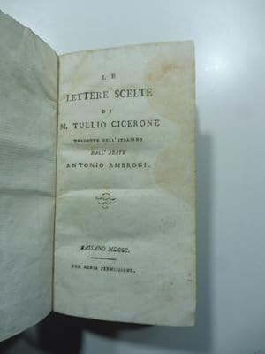 Le lettere scelte di M. Tullio Cicerone tradotte nell'italiano dall'abate Antonio Ambrogi