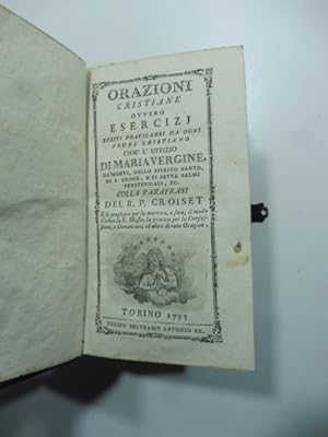 Orazioni cristiane ovvero esercizj soliti praticarsi da ogni fedel cristiano cioe' l'Ufficio di M...