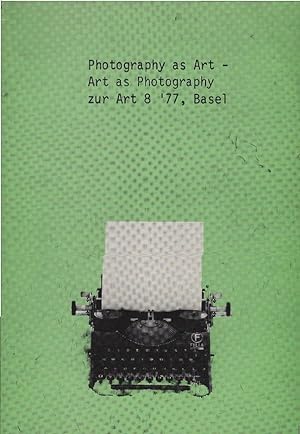 Photography as art - art as photography : zur Art 8 '77, Basel ; [zur Konzeption des Ausstellungs...