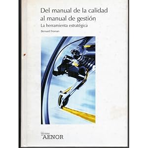 Image du vendeur pour DEL MANUAL DE LA CALIDAD AL MANUAL DE LA GESTIN. LA HERRAMIENTA ESTRATGICA mis en vente par Librera Salamb