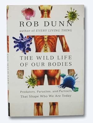 Seller image for The Wild Life of Our Bodies: Predators, Parasites, and Partners That Shape Who We Are Today for sale by Yesterday's Muse, ABAA, ILAB, IOBA