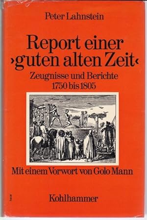 Bild des Verkufers fr Report einer >guten alten Zeit<. Zeugnisse und Berichte 1750 - 1805. Mit einbem Vorwort von Golo Mann zum Verkauf von Graphem. Kunst- und Buchantiquariat