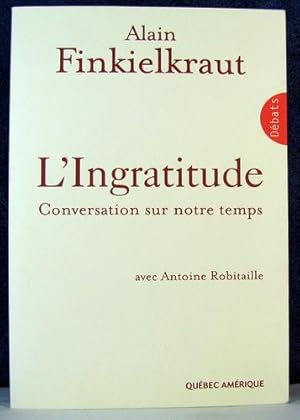 Bild des Verkufers fr L' Ingratitude : Conversations sur Notre Temps zum Verkauf von Livres Norrois