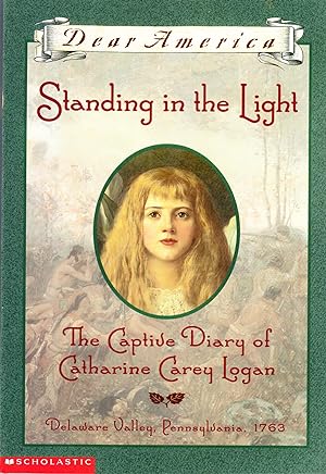 Standing in the Light the Captive Diary of Catharine Carey Logan (Dear America)