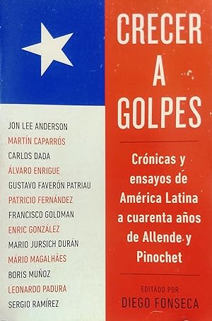 Crecer a golpes. Crónicas y ensayos de América Latina a cuarenta años de Allende y Pinochet. Edit...