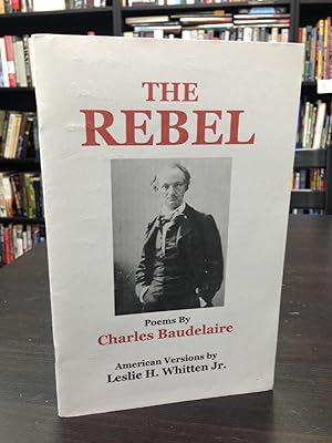 Imagen del vendedor de The Rebel: Poems by Charles Baudelaire - American Versions By Leslie H. Whitten Jr. a la venta por THE PRINTED GARDEN, ABA, MPIBA