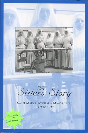 The Sister's Story; Saint Marys Hospital--Mayo Clinic 1889 to 1939