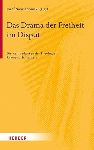 Das Drama der Freiheit im Disput. Die Kerngedanken der Theologie Raymund Schwagers.