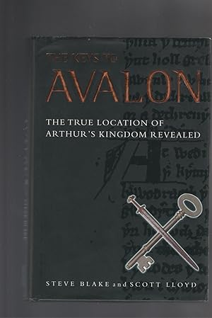 Seller image for THE KEYS TO AVALON The True Location of Arthur's Kingdom Revealed for sale by BOOK NOW