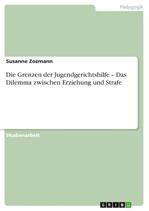 Seller image for Die Grenzen der Jugendgerichtshilfe  Das Dilemma zwischen Erziehung und Strafe for sale by AHA-BUCH GmbH