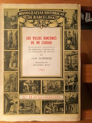 LOS VIEJOS RINCONES DE MI CIUDAD-Evocación histórica de ambientes y figuras de la Barcelona de an...