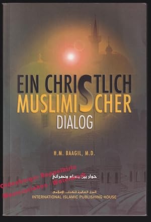 Immagine del venditore per Ein Christlich Muslimischer Dialog - ber die Bibel, das Christentum und den Islam - M.D. Dr. H.M. Baagil venduto da Oldenburger Rappelkiste