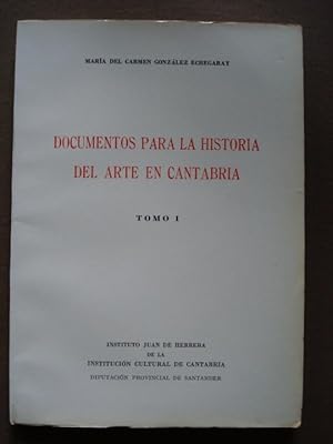 Documentos para la Historia del Arte en Cantabria. Tomo I. Escultores, entalladores y pintores de...
