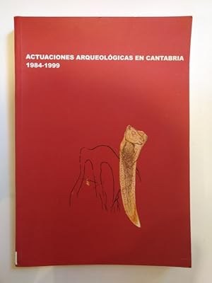 Actuaciones Arqueológicas en Cantabria 1984 - 1999.