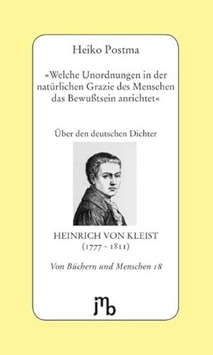 Bild des Verkufers fr Welche Unordnungen in der natrlichen Grazie des Menschen das Bewutsein anrichtet' : ber den deutschen Dichter Heinrich von Kleist (1777-1811) zum Verkauf von AHA-BUCH