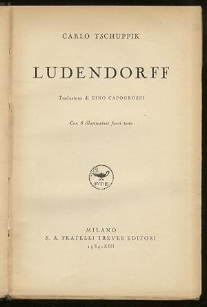 Ludendorff. Traduzione di Gino Capogrossi. Con 8 illustrazioni fuori testo.