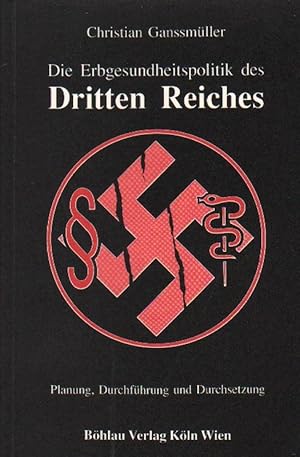 Die Erbgesundheitspolitik des Dritten Reiches : Planung, Durchführung u. Durchsetzung.