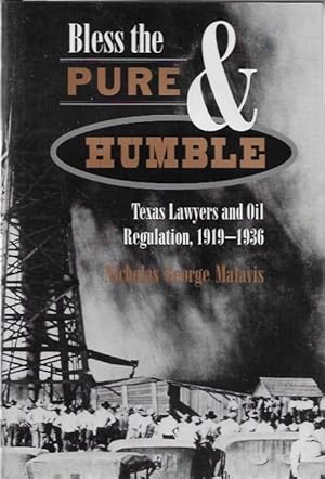 Immagine del venditore per Bless the Pure and Humble: Texas Lawyers and Oil Regulation, 1919-1936 (Number Eight Kenneth E. Montague Series in Oil and Business History) venduto da Bittersweet Books