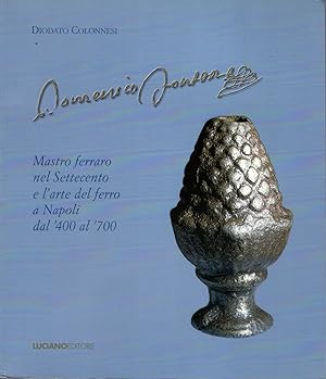 Domenico Fontana: Mastro Ferraro nel Settecento e l'Arte del Ferro a Napoli dal '400 al '700