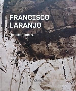 Francisco Laranjo. Solidao e Utopia. Prefácio Vasco Graca Moura