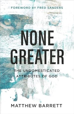 Imagen del vendedor de None Greater : The Undomesticated Attributes of God a la venta por GreatBookPrices