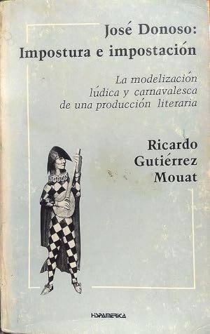 Seller image for Jos Donoso : Impostura e impostacin. La modelizacin ldica y carnavelesca de una produccin literaria for sale by Librera Monte Sarmiento