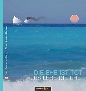 Seller image for Die Ehe ist tot - es lebe die Ehe/Die Liebe ist tot - es lebe das Lieben for sale by AHA-BUCH GmbH