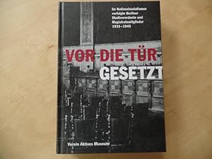 Vor die Tür gesetzt : im Nationalsozialismus verfolgte Berliner Stadtverordnete und Magistratsmit...