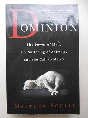 Imagen del vendedor de Dominion. The Power of Man, the Suffering of Animals, and the Call to Mercy. a la venta por Antiquariat Steinwedel