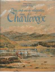 Image du vendeur pour Deux cents ans de villegiature dans Charlevoix : l'histoire du pays visite mis en vente par Harry E Bagley Books Ltd