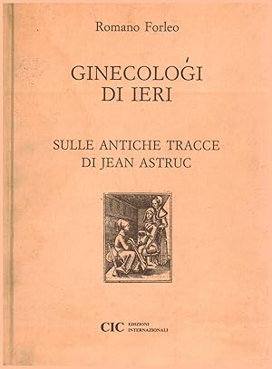 Immagine del venditore per Ginecologi di ieri. Sulle antiche tracce di Jean Astruc venduto da Di Mano in Mano Soc. Coop