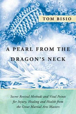Seller image for A Pearl from the Dragon's Neck: Secret Revival Methods & Vital Points for Injury, Healing and Health from the Great Martial Arts Masters (Paperback or Softback) for sale by BargainBookStores